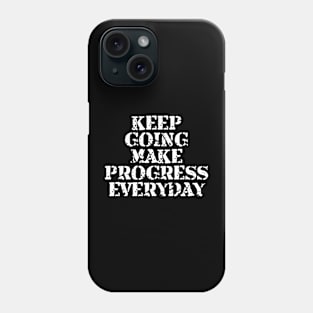 Keep Going Make Progress Everyday Phone Case