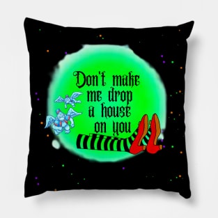 Don't Make Me Drop A House On You Pillow