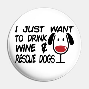 I Just Want To Drink Wine And Rescue Dogs - Dog Lover Dogs Pin