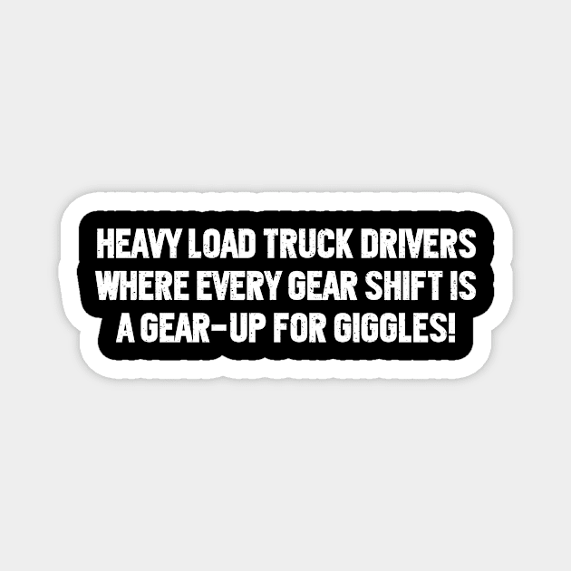 Heavy Load Truck Drivers Magnet by trendynoize