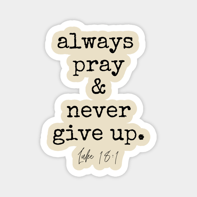 Luke 18:1 Always Pray and Never Give Up. Magnet by West 5th Studio