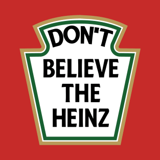 Don't Believe the Heinz T-Shirt