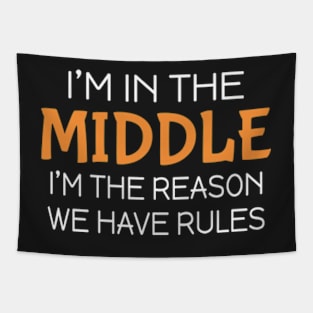 I'm in the middle I'm the reason we have rules Tapestry