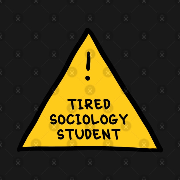 ⚠️ Tired Sociology Student ⚠️ by orlumbustheseller