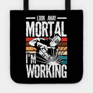 Look Away Mortal I'm Working Welder - Welding Tote