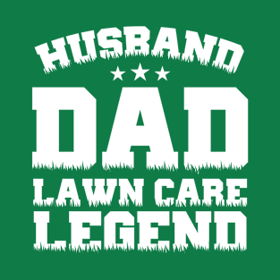 Husband Dad Lawn Care Legend Funny Gardener Dad T-Shirt