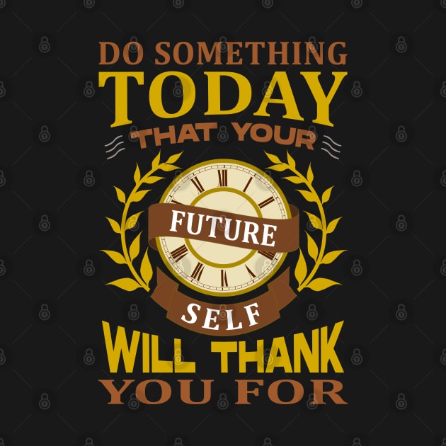 Do something today that your future sel will thank you for by FlyingWhale369