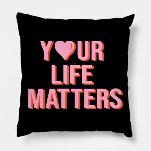 Your Life Matters Pillow