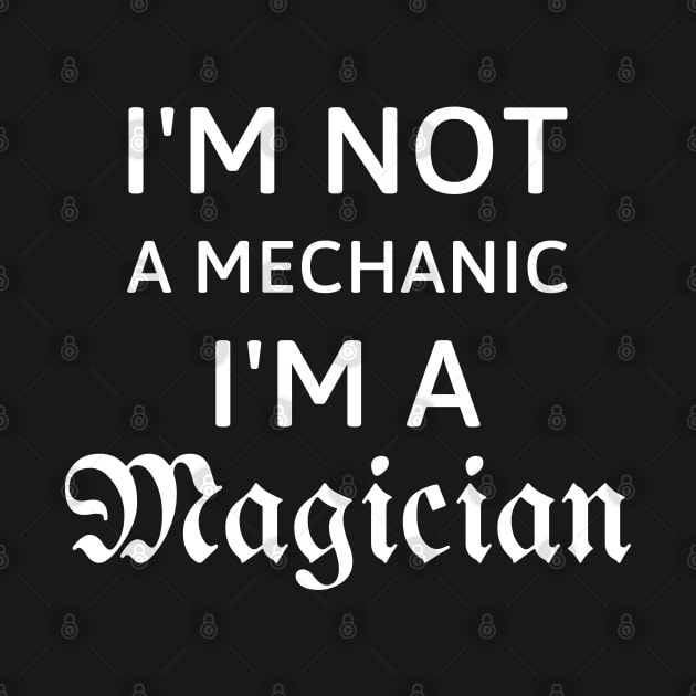 I'm not a mechanic, I'm a magician gift for mechanics by 13Lines Art