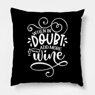 When in doubt add more wine Pillow