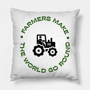 Farmers make the world go round Pillow