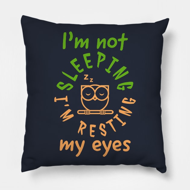 I’m not sleeping I’m resting my eyes Pillow by Lana