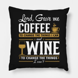 Lord gave me a coffee to change the things I can and wine to change the things I can't Pillow