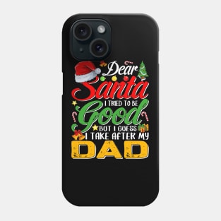 Dear Santa I Tried To Be Good But I Take After My Dad Phone Case