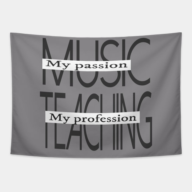 Music My Passion Teaching My Profession Tapestry by musicanytime