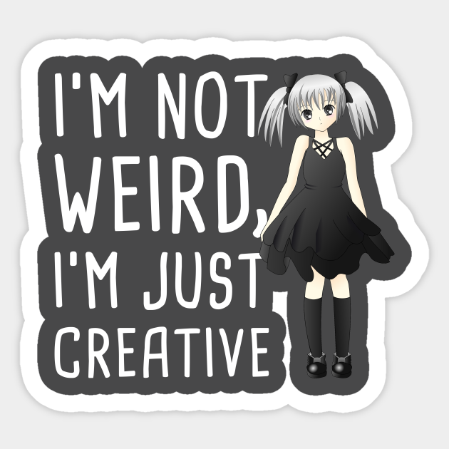 I'm Not Weird | Cute Japanese Anime Girl - Animegirl - Sticker | TeePublic I'm Not Weird | Cute Japanese Anime Girl - Animegirl - Sticker | TeePublic