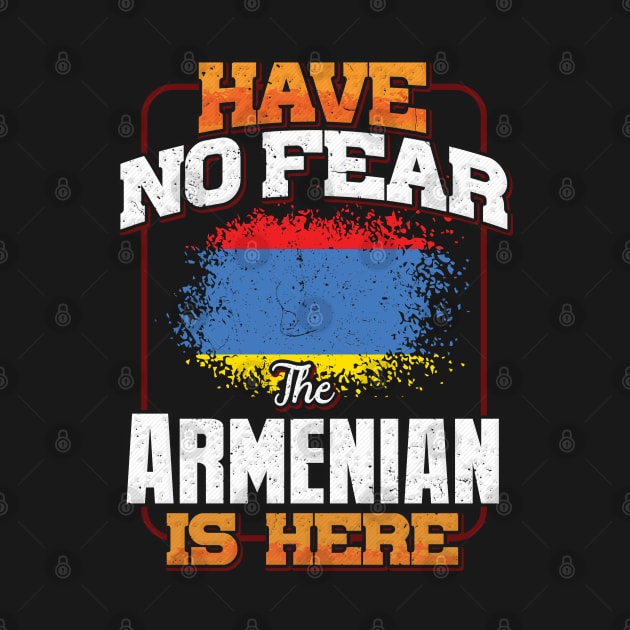 Armenian Flag  Have No Fear The Armenian Is Here - Gift for Armenian From Armenia by Country Flags