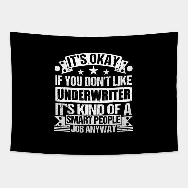 Underwriter lover It's Okay If You Don't Like Underwriter It's Kind Of A Smart People job Anyway Tapestry by Benzii-shop 