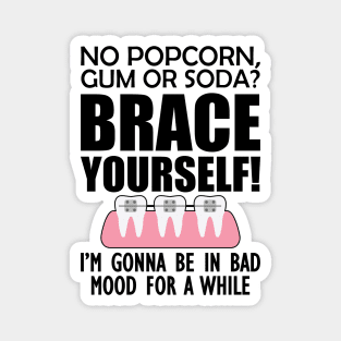Orthodontist - No pop corn, gum or Soda? Brace Yourself! Magnet