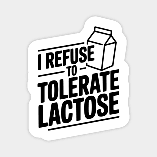 I Refuse to Tolerate Lactose Magnet