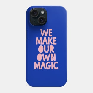 We Make Our Own Magic by The Motivated Type Phone Case