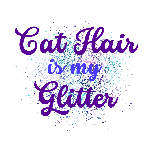 cat hair is my glitter design by Lindseysdesigns