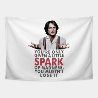 You're only given one little spark of madness Tapestry