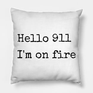 Hello 911 , i'm on fire Pillow