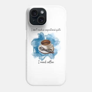 I don't need an inspirational quote I need coffee. Funny coffee lovers shirt . Novelty fun design 2023. Cup of coffee with spoon Phone Case