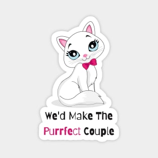 Flirty Cat, We'd Make The Purrfect Couple Magnet