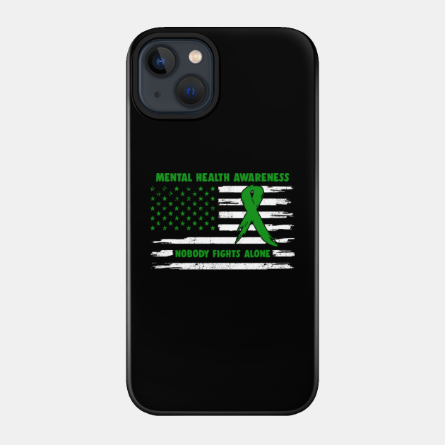 Mental Health Awareness American Flag Nobody Fights Alone - Happy Independence Day - Mental Health Awareness - Phone Case
