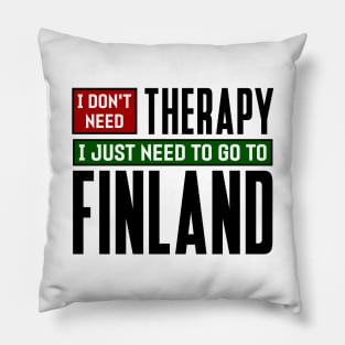 I don't need therapy, I just need to go to Finland Pillow