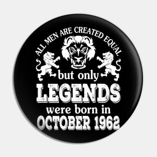 Happy Birthday To Me You All Men Are Created Equal But Only Legends Were Born In October 1962 Pin