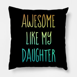 Awesome like my daughter Pillow