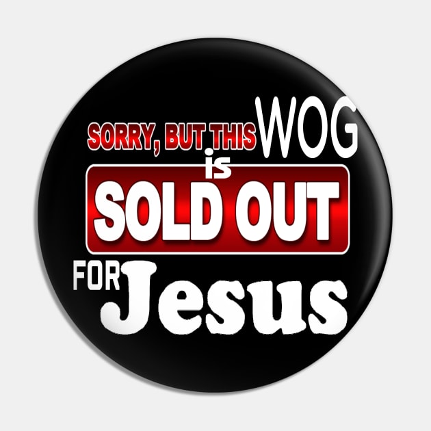 WOG - Sorry - SOLD OUT FOR JESUS *Christian Faith Apparel* Pin by JustToranado