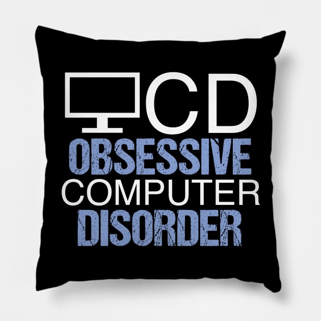 Obsessive Computer Disorder Humor Pillow by epiclovedesigns