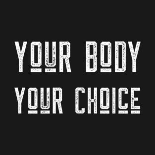 Your Body Your Choice Womens Reproductive Rights Ally T-Shirt