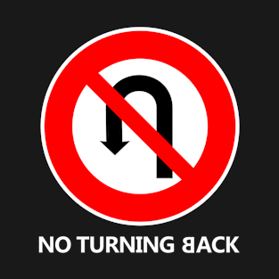 NO TURNING BACK T-Shirt