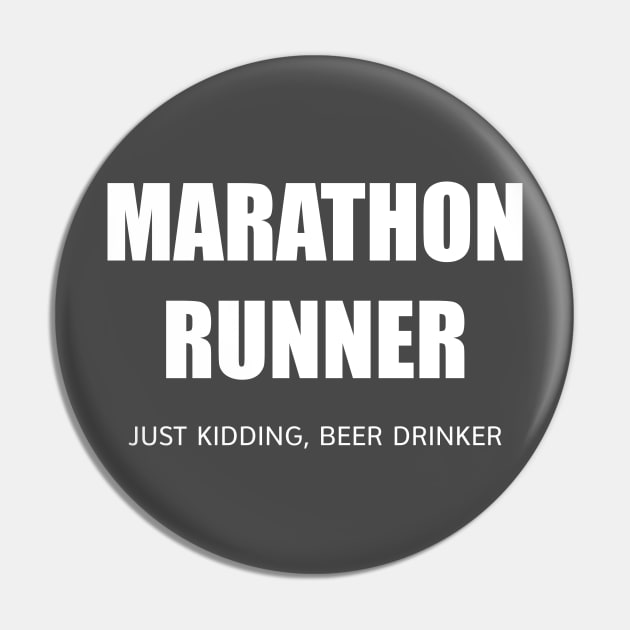 MARATHON RUNNER - JUST KIDDING, BEER DRINKER Pin by DubyaTee