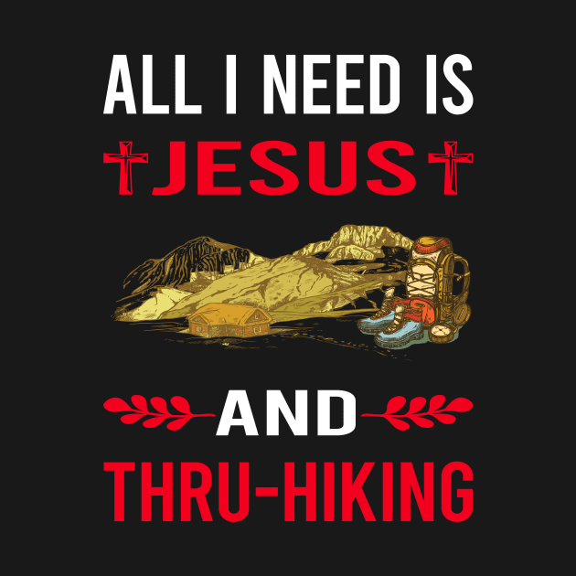 I Need Jesus And Thru-Hiking Thru Hiking Hike Hiker by Good Day