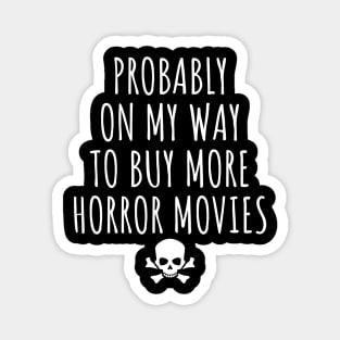 Probably On My Way To Buy More Horror Movies Magnet