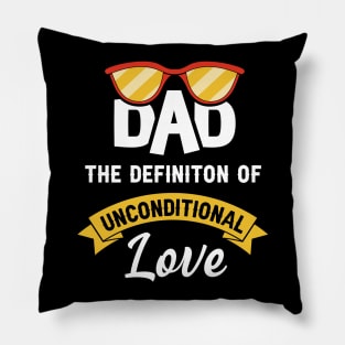 Dad the definition of unconditional love Pillow