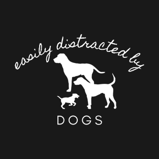 Easily Distracted By Dogs T-Shirt