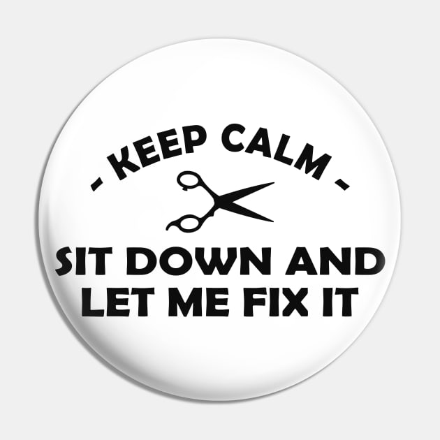 Hair Stylist - Keep calm sit down and let me fix it Pin by KC Happy Shop