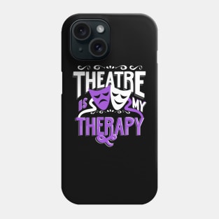 Theatre is My Therapy Phone Case