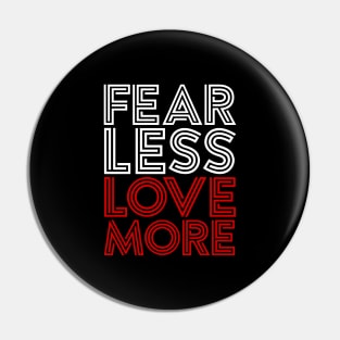 FEAR LESS LOVE MORE Pin