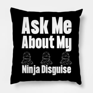 Ask Me About My Ninja Disguise Pillow