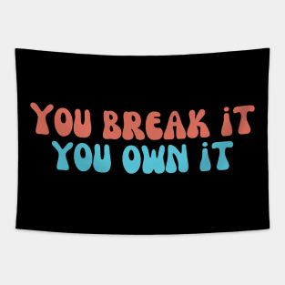 you break it you own it Tapestry
