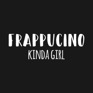 Frappucino Kinda Girl T-Shirt