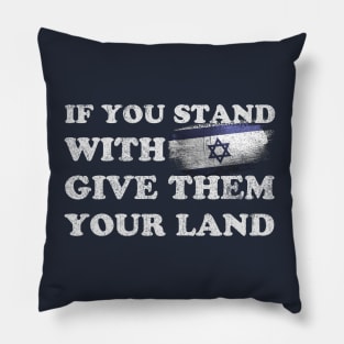 If You Stand With Israel Give Them Your Land - Sarcastic Saying Pillow